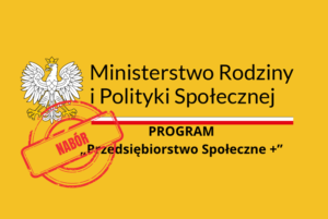 Read more about the article Nabór w ramach Programu Przedsiębiorstwo Społeczne +” na lata 2023-2025. Edycja 2023.
